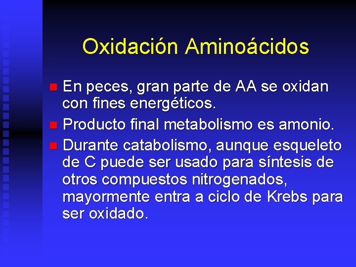 Oxidación Aminoácidos En peces, gran parte de AA se oxidan con fines energéticos. n