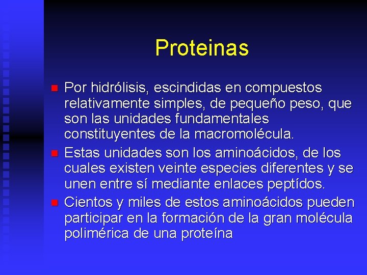 Proteinas n n n Por hidrólisis, escindidas en compuestos relativamente simples, de pequeño peso,