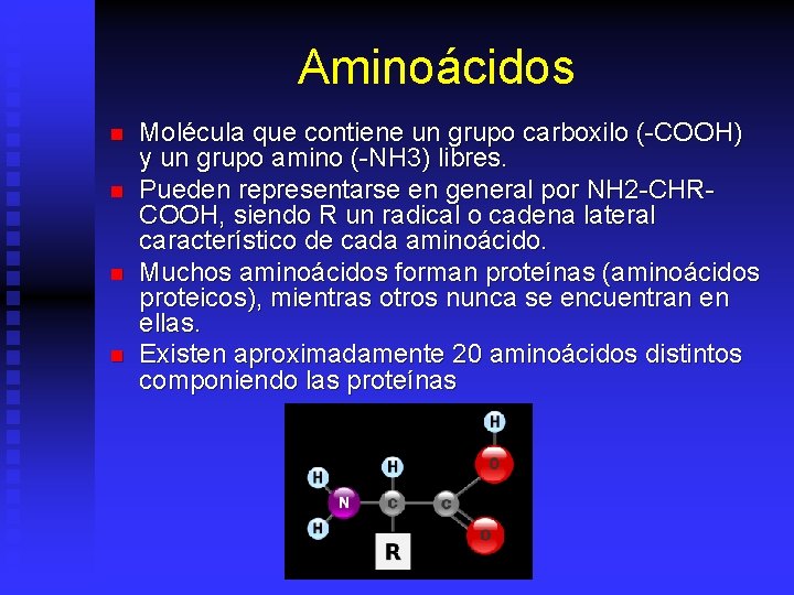 Aminoácidos n n Molécula que contiene un grupo carboxilo (-COOH) y un grupo amino