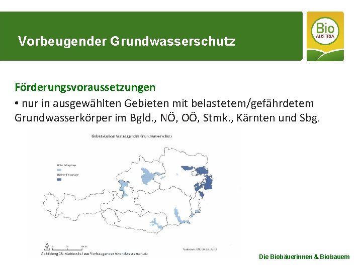 Vorbeugender Grundwasserschutz Förderungsvoraussetzungen • nur in ausgewählten Gebieten mit belastetem/gefährdetem Grundwasserkörper im Bgld. ,