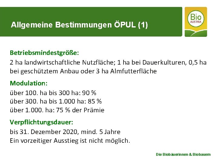 Allgemeine Bestimmungen ÖPUL (1) Betriebsmindestgröße: 2 ha landwirtschaftliche Nutzfläche; 1 ha bei Dauerkulturen, 0,