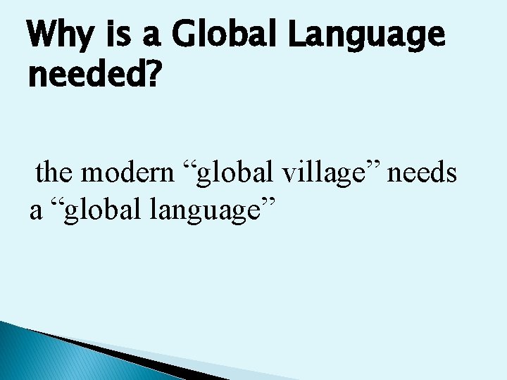 Why is a Global Language needed? the modern “global village” needs a “global language”