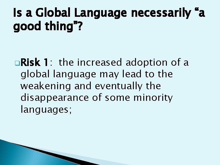 Is a Global Language necessarily “a good thing”? q. Risk 1: the increased adoption