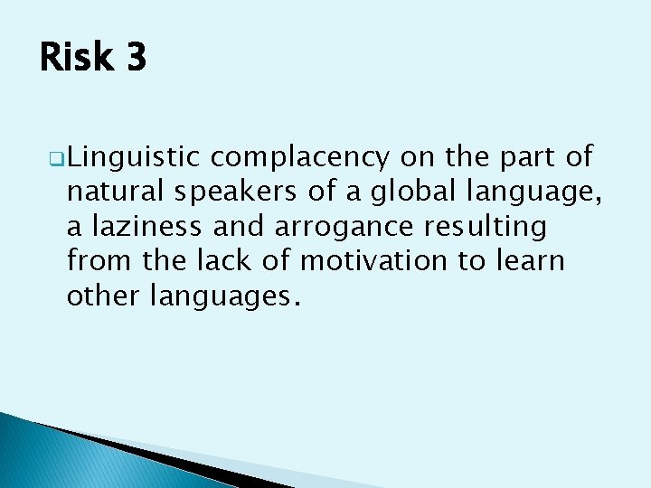 Risk 3 q. Linguistic complacency on the part of natural speakers of a global