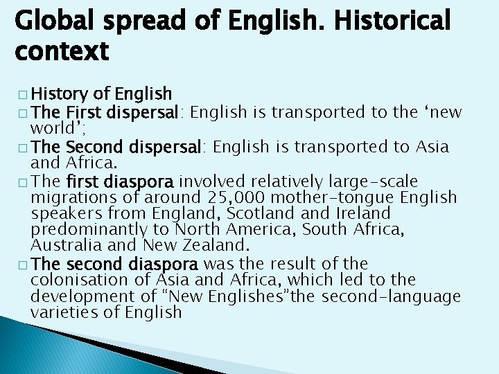 Global spread of English. Historical context � History of English � The First dispersal: