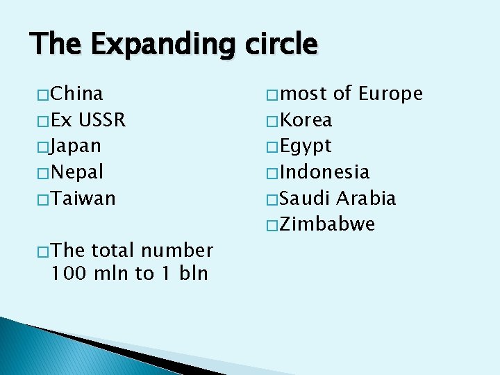 The Expanding circle � China � Ex USSR � Japan � Nepal � Taiwan