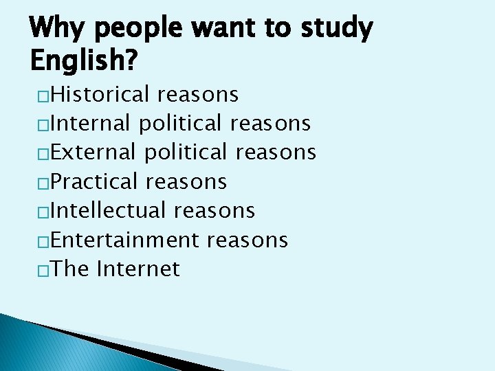 Why people want to study English? �Historical reasons �Internal political reasons �External political reasons