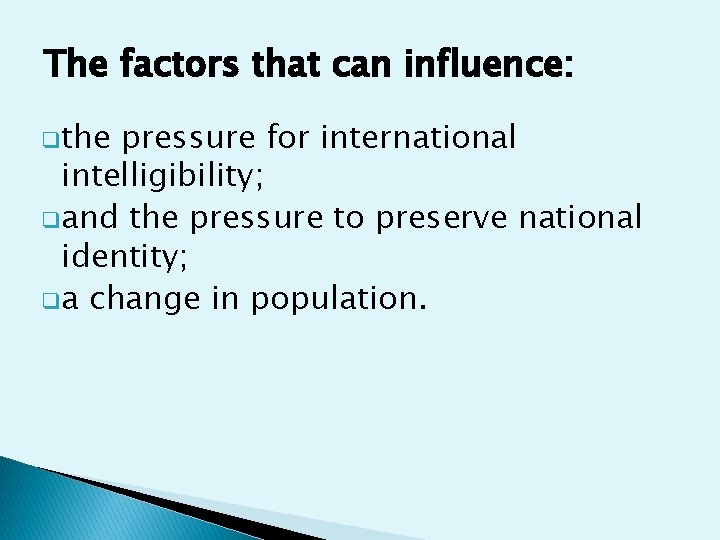 The factors that can influence: qthe pressure for international intelligibility; qand the pressure to