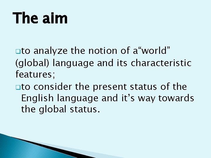 The aim qto analyze the notion of a“world” (global) language and its characteristic features;