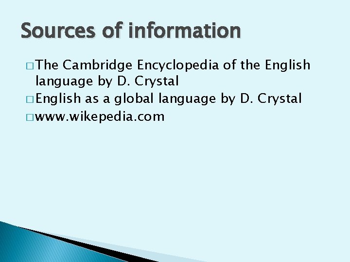 Sources of information � The Cambridge Encyclopedia of the English language by D. Crystal