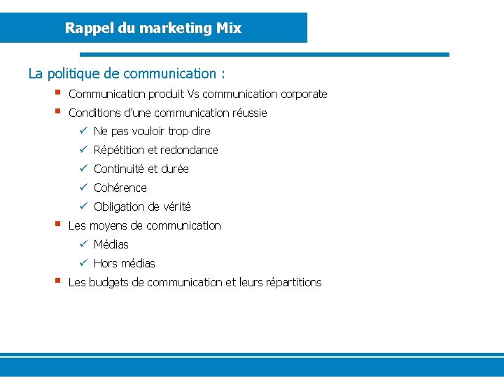 Rappel du marketing Mix La politique de communication : § § Communication produit Vs