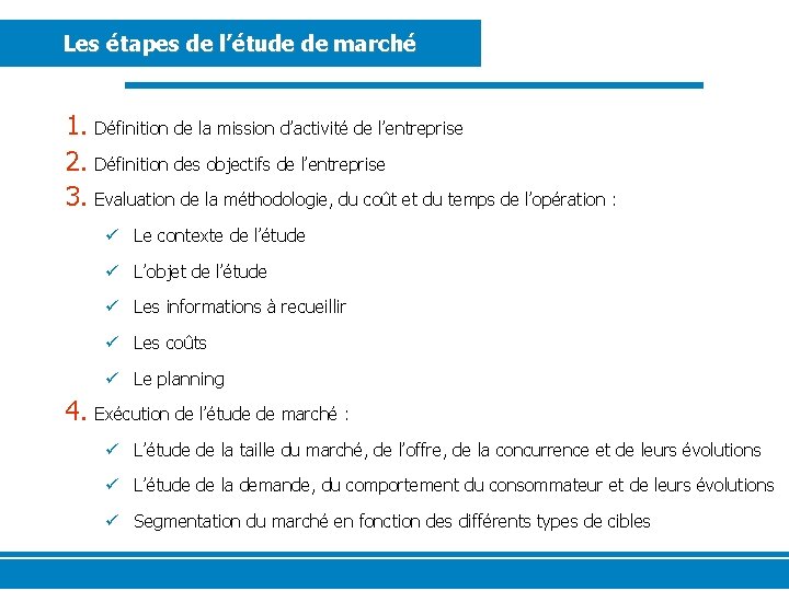 Les étapes de l’étude de marché 1. Définition de la mission d’activité de l’entreprise