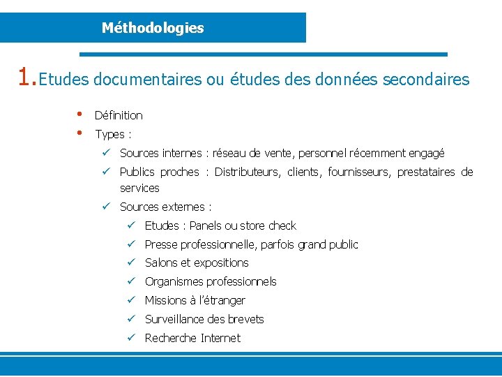 Méthodologies 1. Etudes documentaires ou études données secondaires • • Définition Types : ü