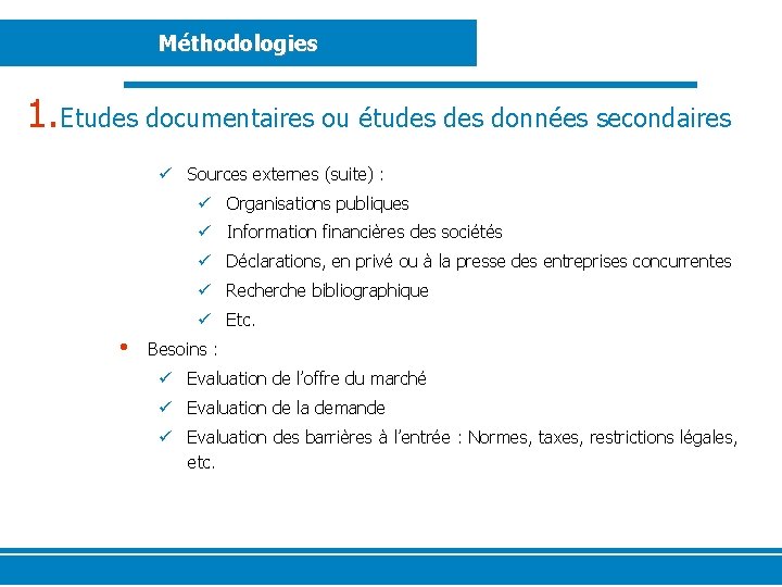 Méthodologies 1. Etudes documentaires ou études données secondaires ü Sources externes (suite) : ü