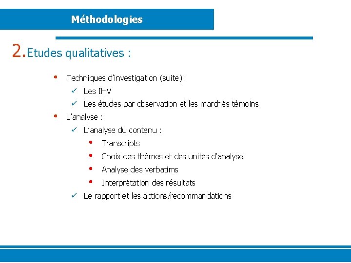 Méthodologies 2. Etudes qualitatives : • Techniques d’investigation (suite) : ü Les IHV ü