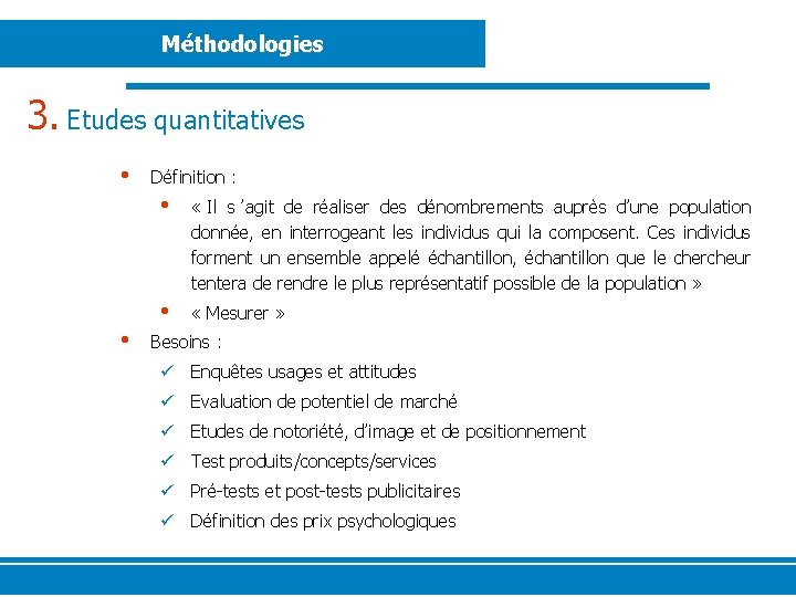 Méthodologies 3. Etudes quantitatives • • Définition : • « Il s ’agit de