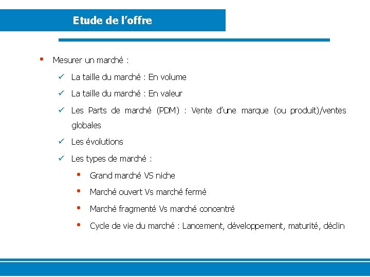 Etude de l’offre • Mesurer un marché : ü La taille du marché :
