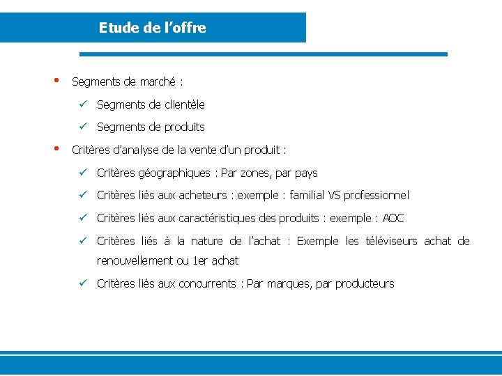 Etude de l’offre • Segments de marché : ü Segments de clientèle ü Segments