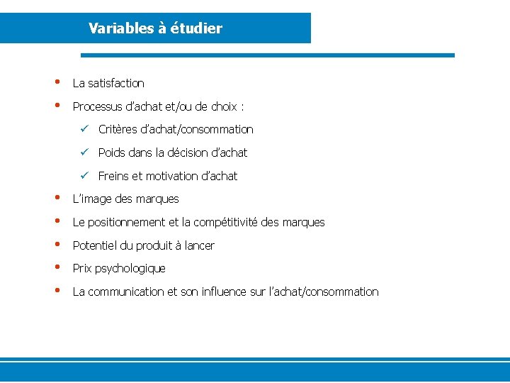 Variables à étudier • • La satisfaction Processus d’achat et/ou de choix : ü