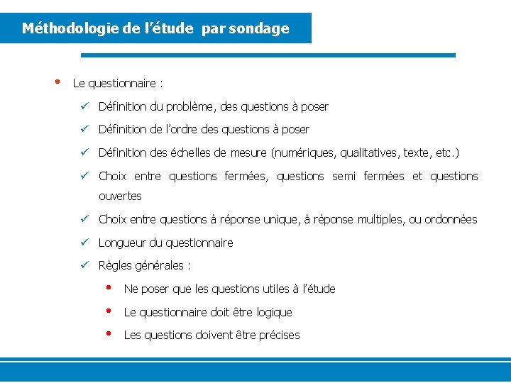 Méthodologie de l’étude par sondage • Le questionnaire : ü Définition du problème, des