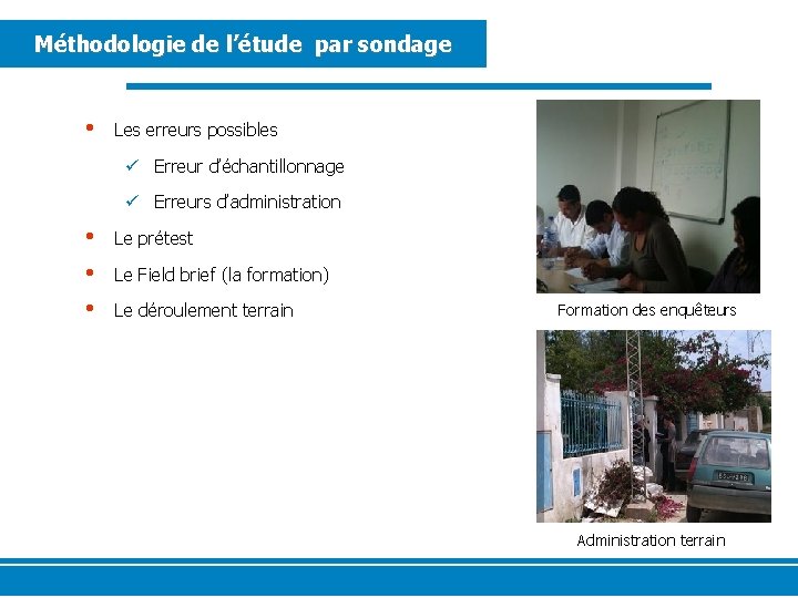 Méthodologie de l’étude par sondage • Les erreurs possibles ü Erreur d’échantillonnage ü Erreurs