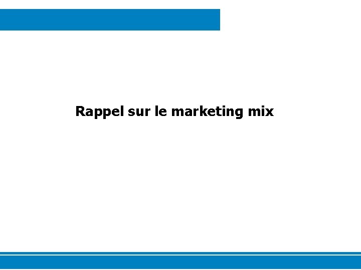 Rappel sur le marketing mix 