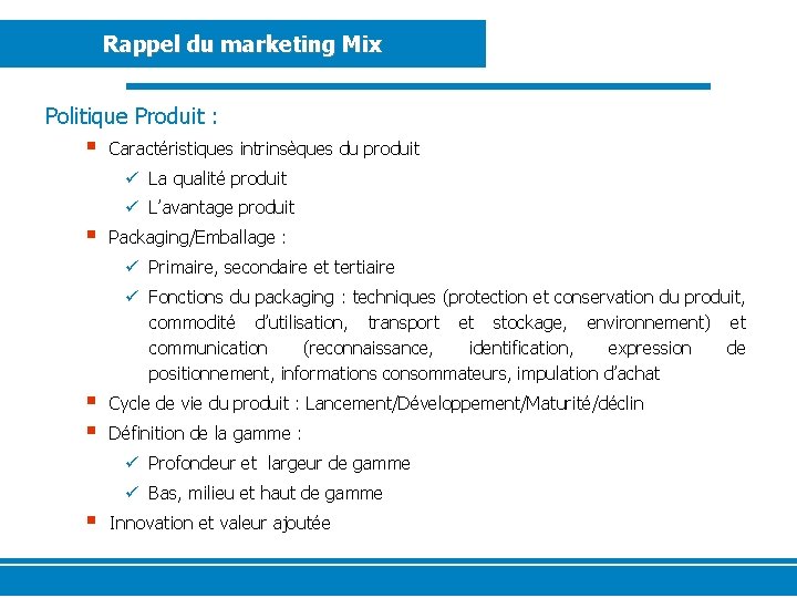 Rappel du marketing Mix Politique Produit : § Caractéristiques intrinsèques du produit ü La