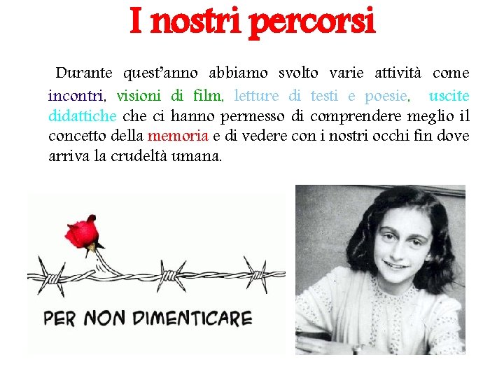 I nostri percorsi Durante quest’anno abbiamo svolto varie attività come incontri, visioni di film,
