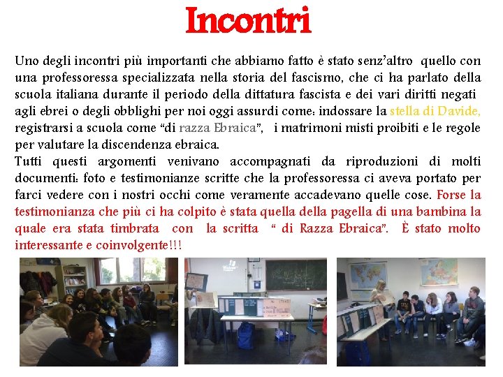 Incontri Uno degli incontri più importanti che abbiamo fatto è stato senz’altro quello con