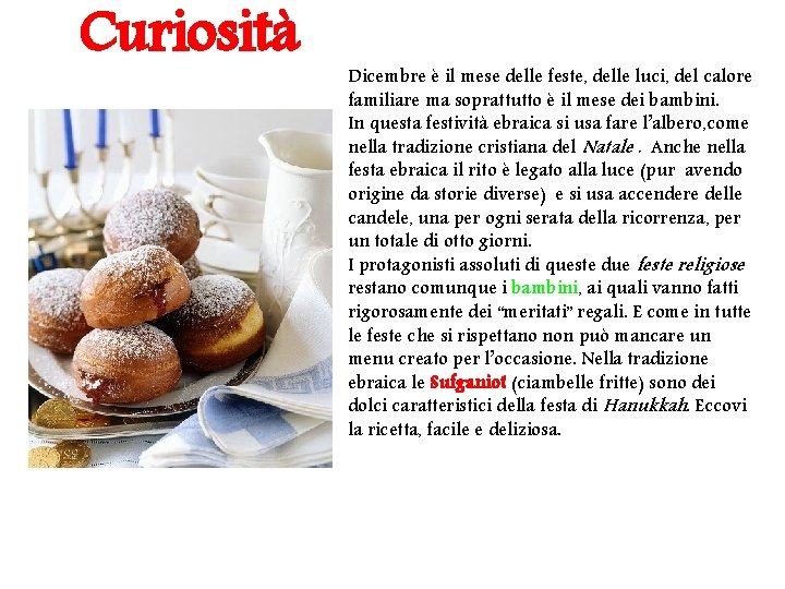 Curiosità Dicembre è il mese delle feste, delle luci, del calore familiare ma soprattutto
