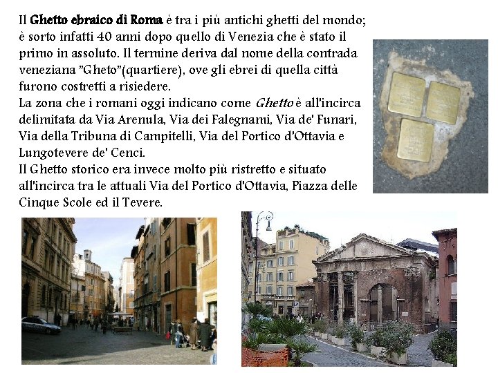 Il Ghetto ebraico di Roma è tra i più antichi ghetti del mondo; è
