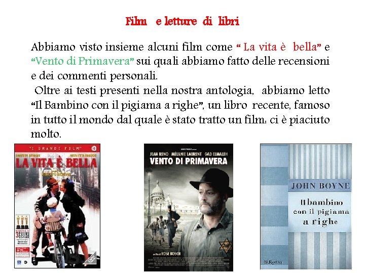 Film e letture di libri Abbiamo visto insieme alcuni film come “ La vita