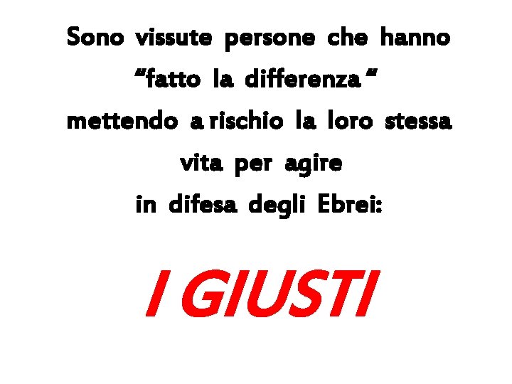 Sono vissute persone che hanno “fatto la differenza “ mettendo a rischio la loro