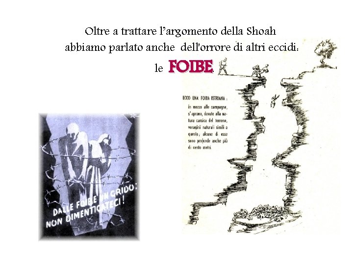 Oltre a trattare l’argomento della Shoah abbiamo parlato anche dell'orrore di altri eccidi: le