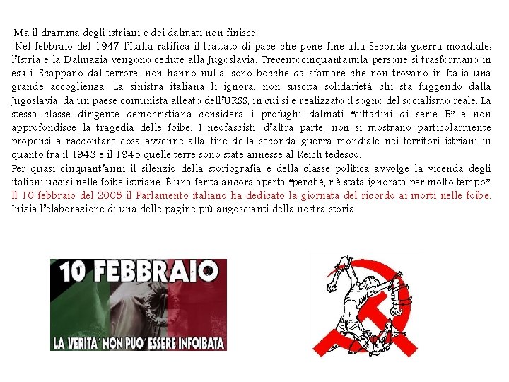Ma il dramma degli istriani e dei dalmati non finisce. Nel febbraio del 1947