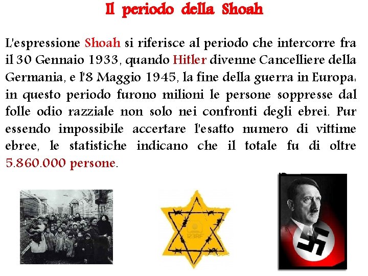 Il periodo della Shoah L'espressione Shoah si riferisce al periodo che intercorre fra il