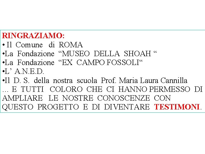 RINGRAZIAMO: • Il Comune di ROMA • La Fondazione “MUSEO DELLA SHOAH “ •