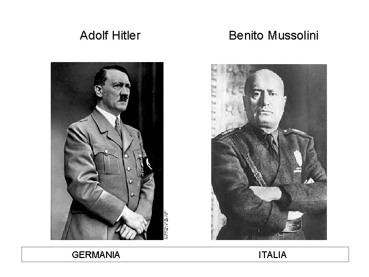 Adolf Hitler GERMANIA Benito Mussolini ITALIA 