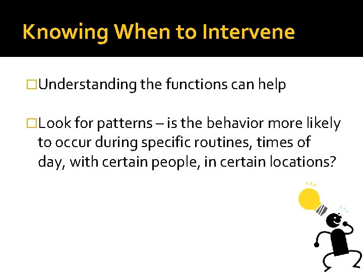 Knowing When to Intervene �Understanding the functions can help �Look for patterns – is