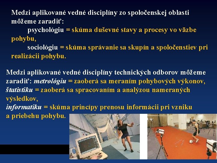 Medzi aplikované vedné disciplíny zo spoločenskej oblasti môžeme zaradiť: psychológiu = skúma duševné stavy