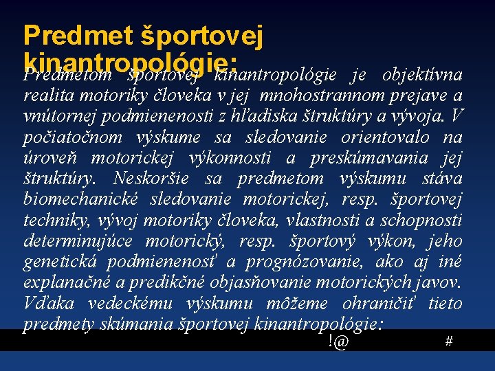 Predmet športovej kinantropológie: Predmetom športovej kinantropológie je objektívna realita motoriky človeka v jej mnohostrannom
