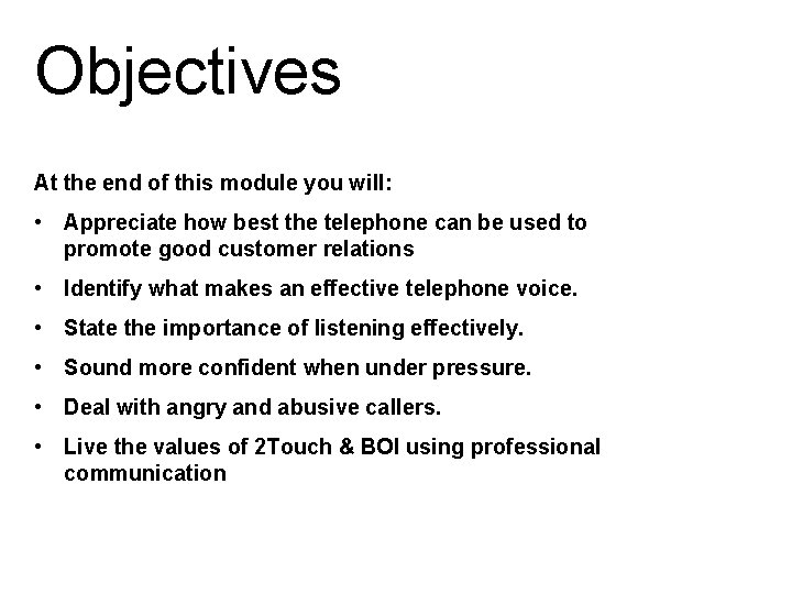 Objectives At the end of this module you will: • Appreciate how best the