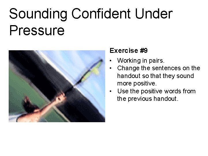 Sounding Confident Under Pressure Exercise #9 • Working in pairs. • Change the sentences