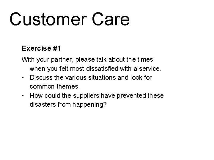 Customer Care Exercise #1 With your partner, please talk about the times when you