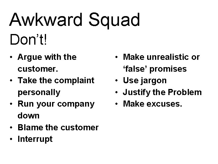 Awkward Squad Don’t! • Argue with the customer. • Take the complaint personally •