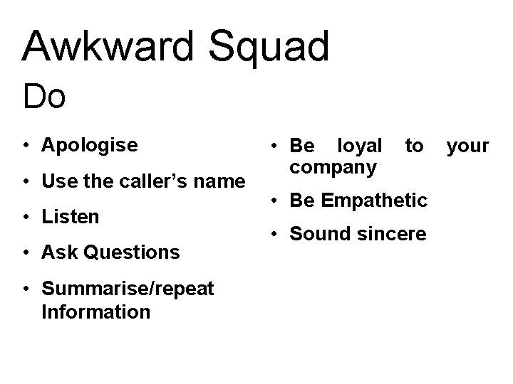 Awkward Squad Do • Apologise • Use the caller’s name • Listen • Ask