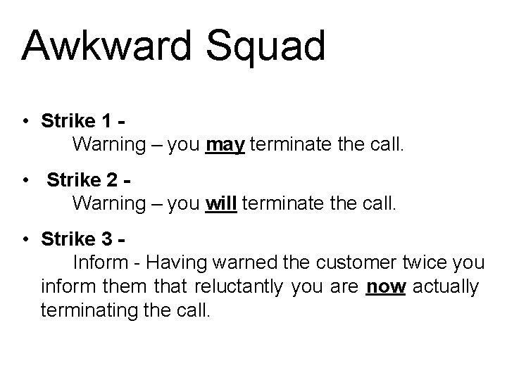 Awkward Squad • Strike 1 - Warning – you may terminate the call. •