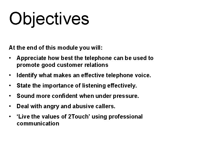 Objectives At the end of this module you will: • Appreciate how best the