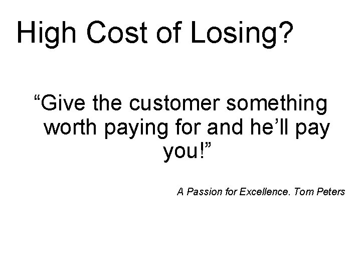 High Cost of Losing? “Give the customer something worth paying for and he’ll pay