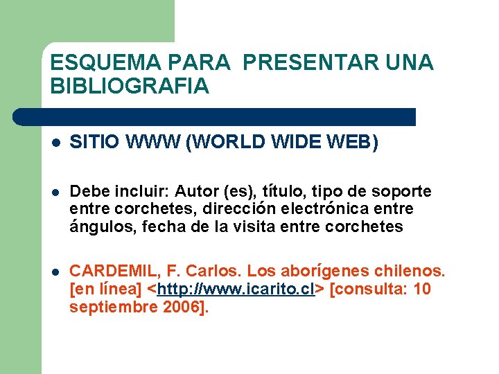 ESQUEMA PARA PRESENTAR UNA BIBLIOGRAFIA l SITIO WWW (WORLD WIDE WEB) l Debe incluir: